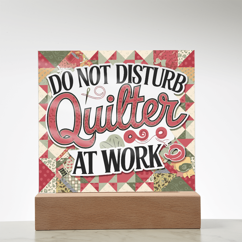 Acrylic Square Plaque - Do Not Disturb Quilter At Work
