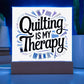 Acrylic Square Plaque - Quilting Is My Therapy - Light Brown