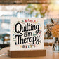 Acrylic Square Plaque - Quilting Is My Therapy - Light Brown