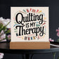 Acrylic Square Plaque - Quilting Is My Therapy - Light Brown