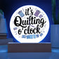 Acrylic Circle Plaque - It's Quilting O'Clock