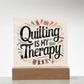 Acrylic Square Plaque - Quilting Is My Therapy - Light Brown