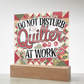 Acrylic Square Plaque - Do Not Disturb Quilter At Work