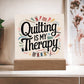 Acrylic Square Plaque - Quilting Is My Therapy - Light Brown