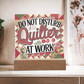 Acrylic Square Plaque - Do Not Disturb Quilter At Work