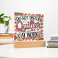 Acrylic Square Plaque - Do Not Disturb Quilter At Work