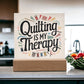 Acrylic Square Plaque - Quilting Is My Therapy - Light Brown