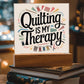 Acrylic Square Plaque - Quilting Is My Therapy - Light Brown